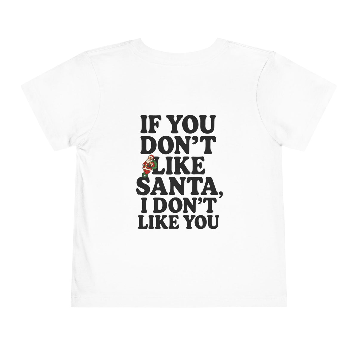 Toddler If You Don't Like Santa, I Don't Like You T Shirt – Holiday Fun product photo
