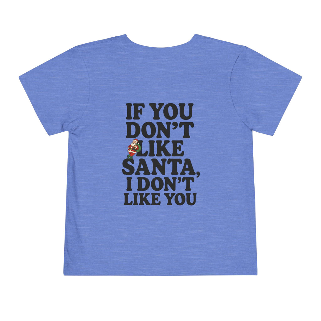 Toddler If You Don't Like Santa, I Don't Like You T Shirt – Holiday Fun product photo