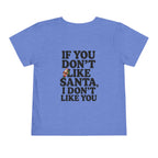 Toddler If You Don't Like Santa, I Don't Like You T Shirt – Holiday Fun product photo