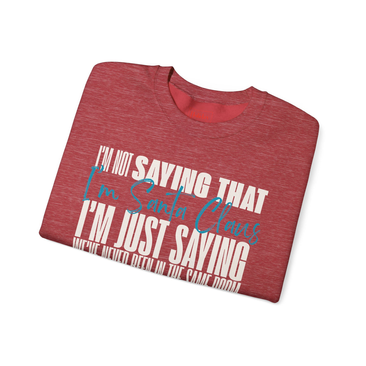 I'm Not Saying That I'm Santa Claus Crewneck Sweatshirt