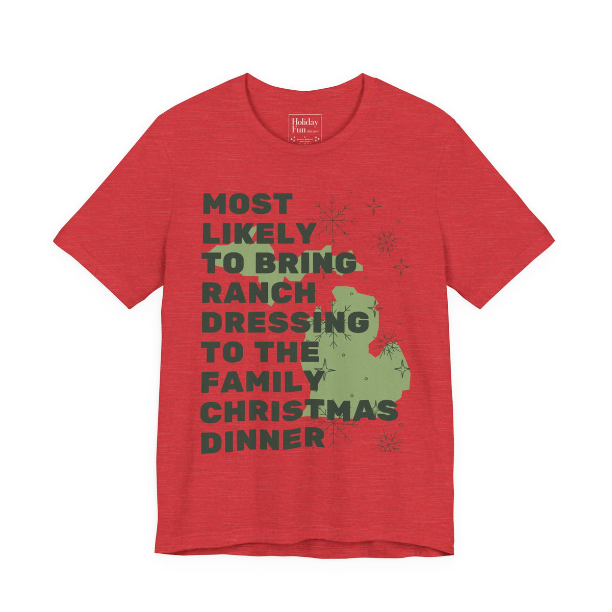 Most Likely To Bring Ranch Dressing To Dinner Christmas T Shirt by Holiday Fun