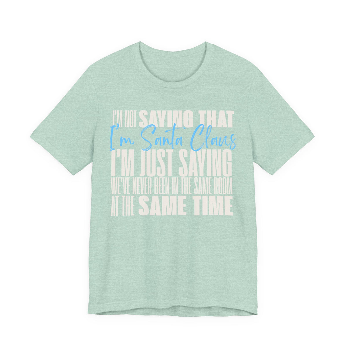 I'm Not Saying I'm Santa Claus T Shirt, shirt color and fit view 9