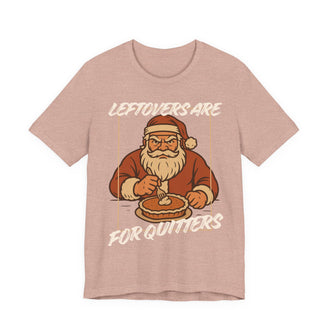 Leftovers Are For Quitters T-Shirt