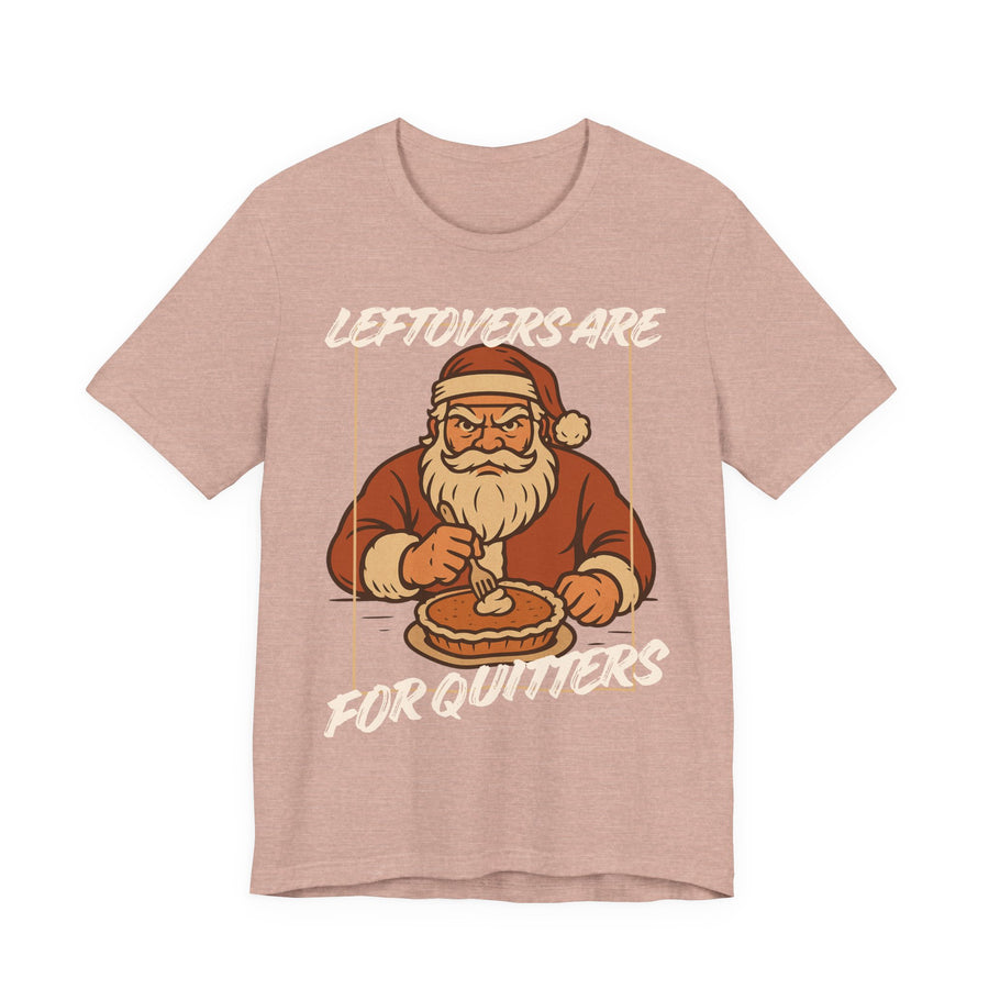 Holiday Fun Leftovers Are For Quitters T shirt