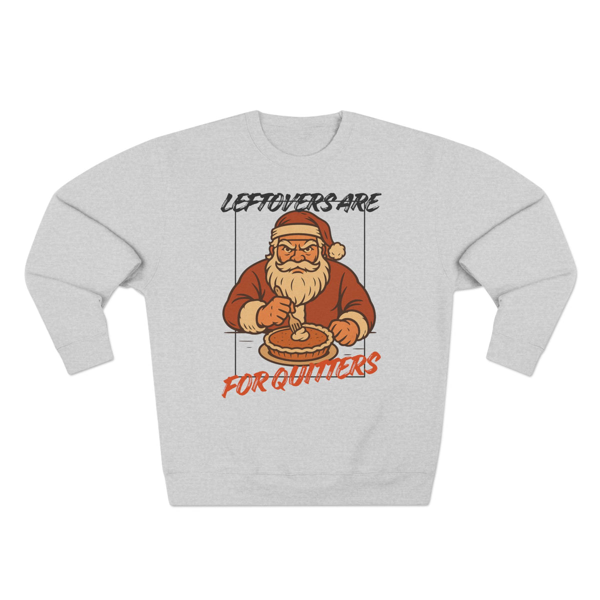 Holiday Fun Leftovers Are For Quitters sweatshirt