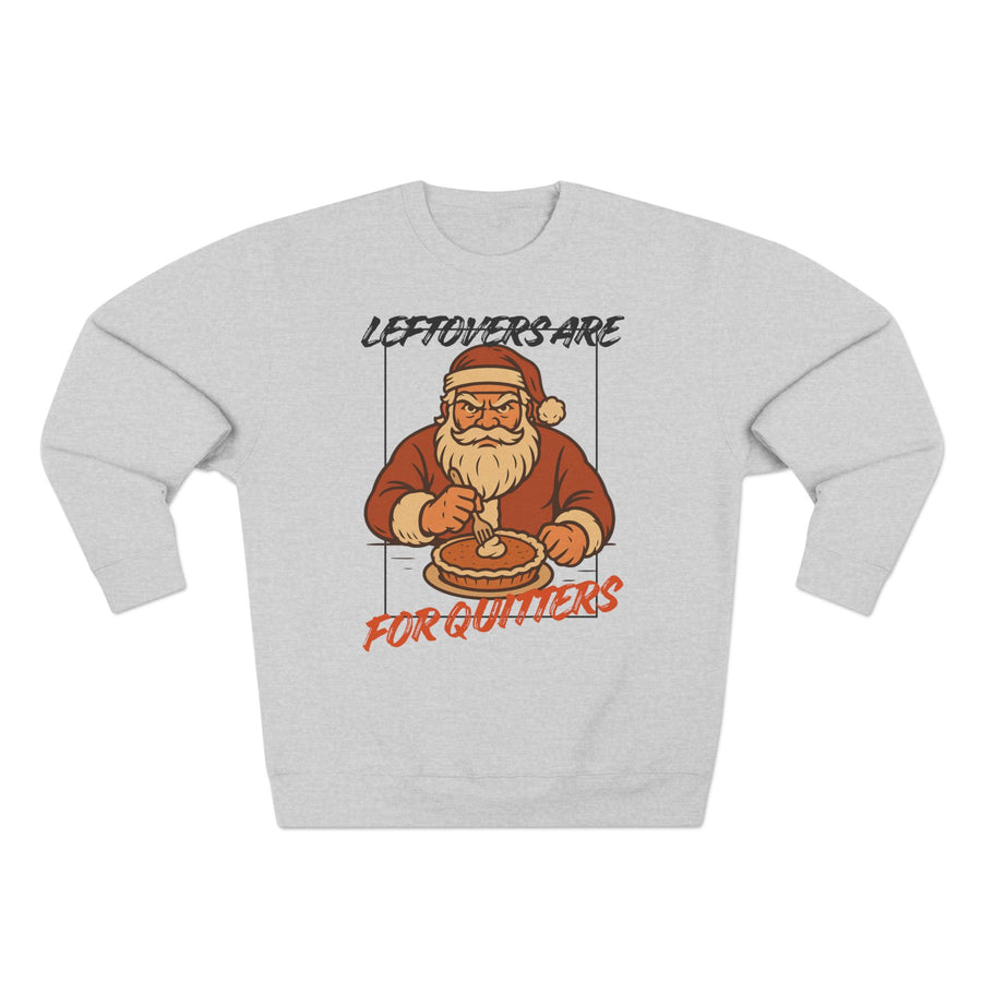 Holiday Fun Leftovers Are For Quitters sweatshirt