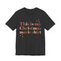 This Is My Christmas Movie T-Shirt, shirt color and fit view 3
