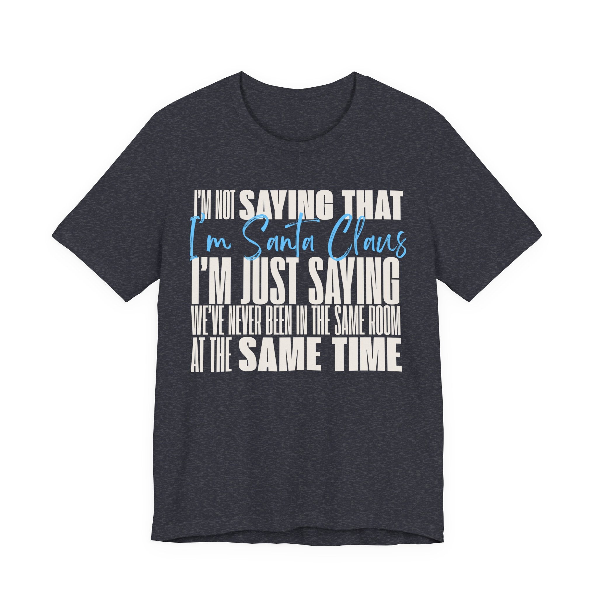 I'm Not Saying I'm Santa Claus T Shirt, shirt color and fit view 4