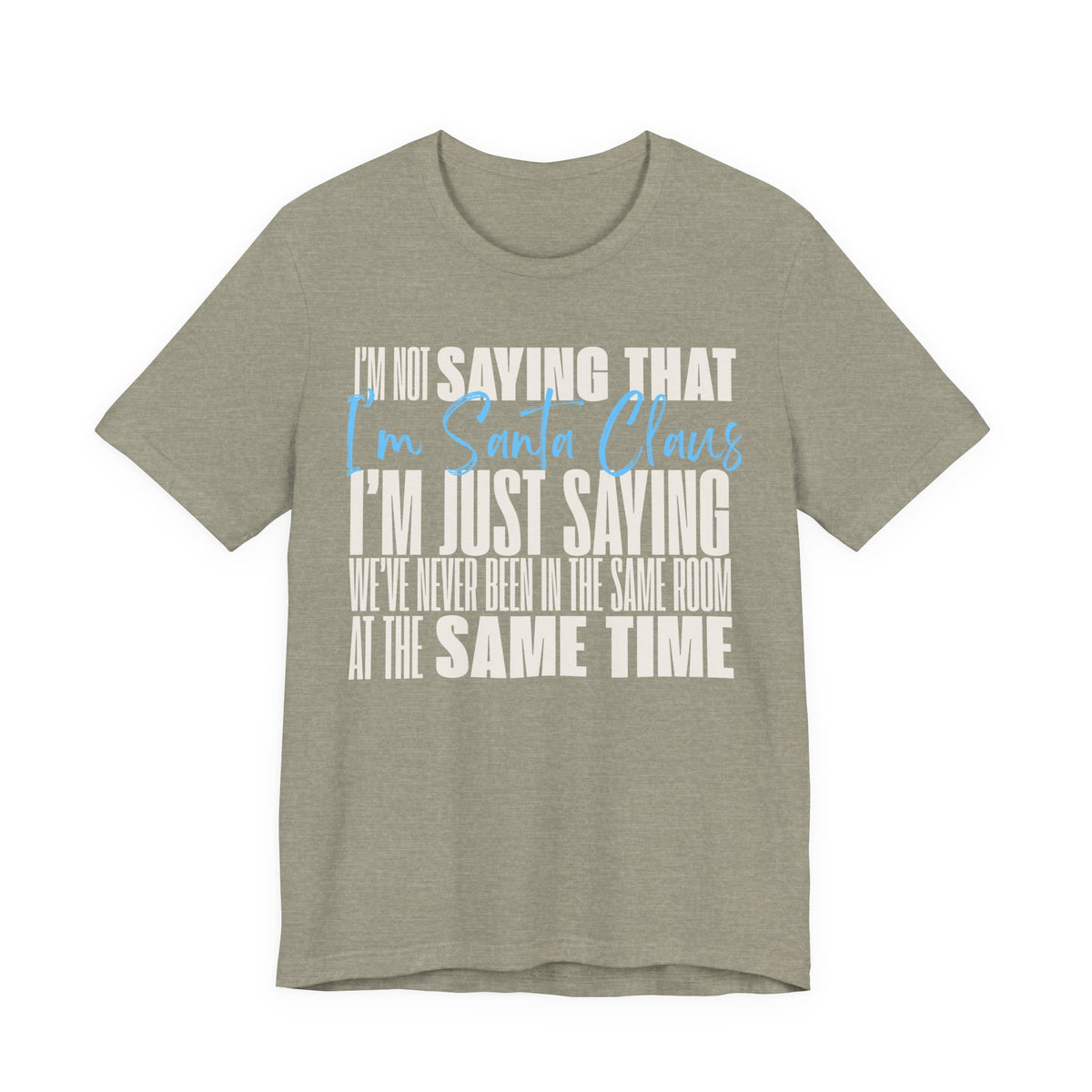 I'm Not Saying I'm Santa Claus T Shirt, shirt color and fit view 3