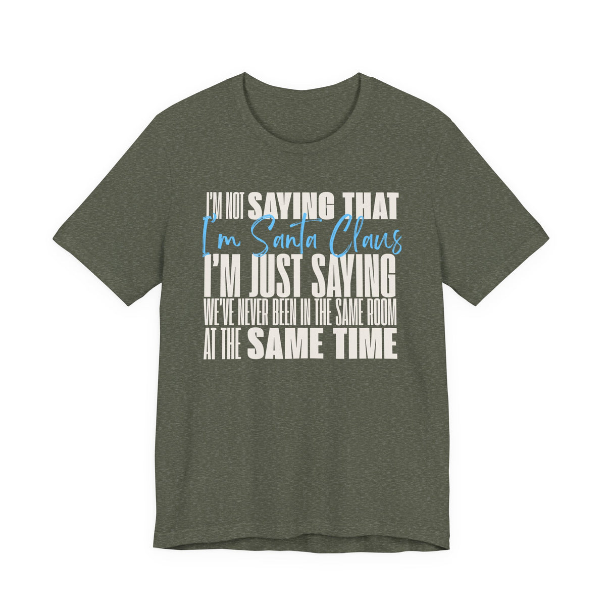 I'm Not Saying I'm Santa Claus T Shirt, shirt color and fit view 10