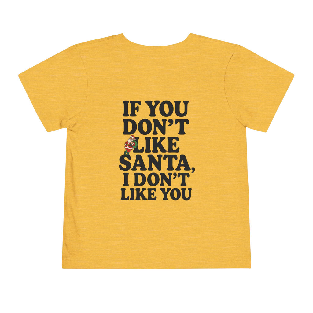 Toddler If You Don't Like Santa, I Don't Like You T Shirt – Holiday Fun product photo