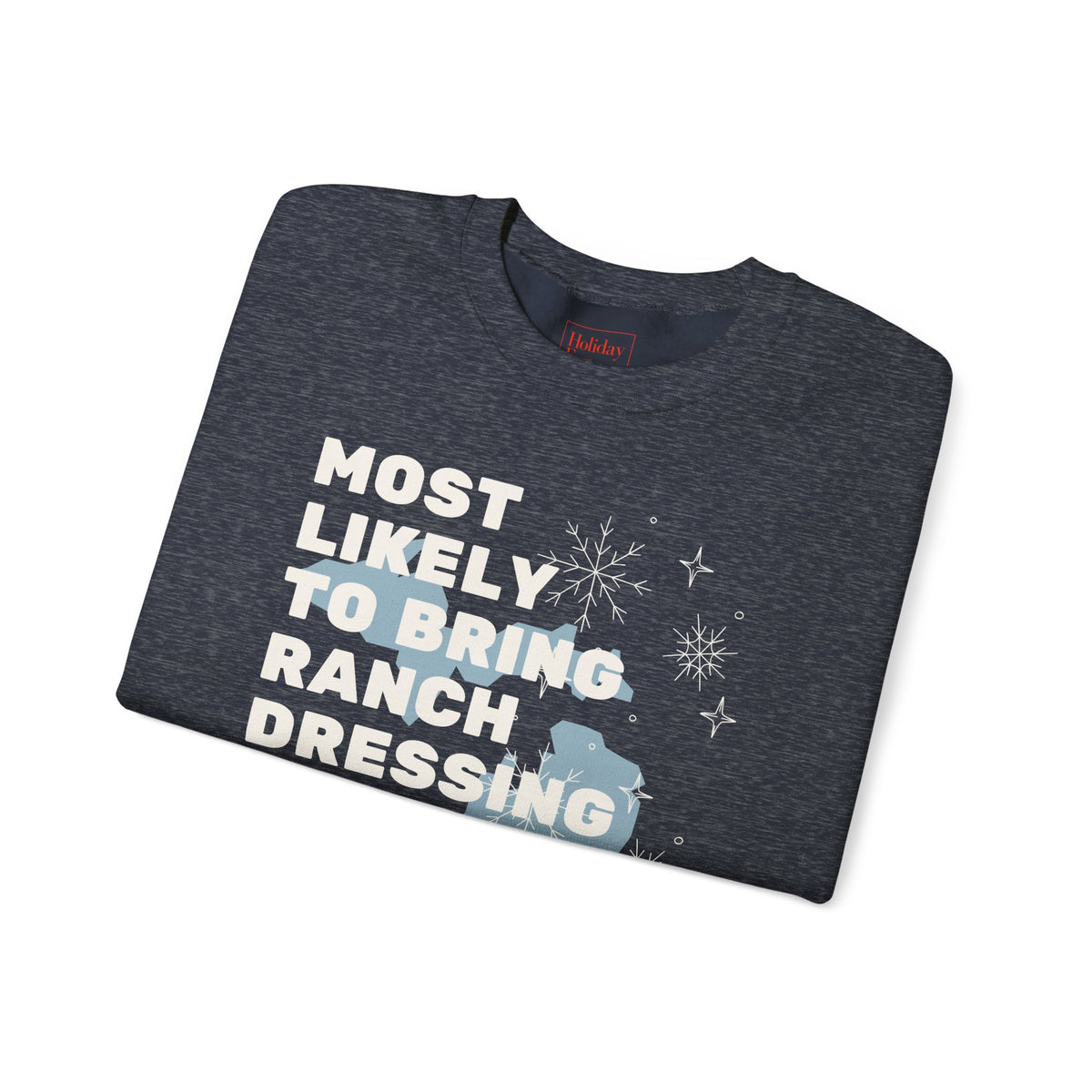 Most Likely to Bring Ranch Dressing to Christmas Dinner Crewneck Sweatshirt