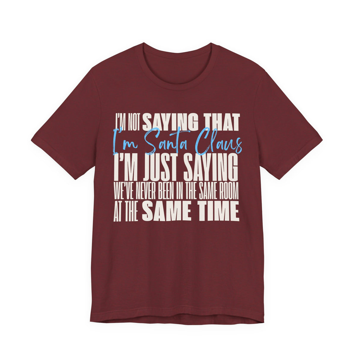 I'm Not Saying I'm Santa Claus T Shirt, shirt color and fit view 2