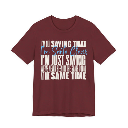I'm Not Saying I'm Santa Claus T Shirt, shirt color and fit view 2