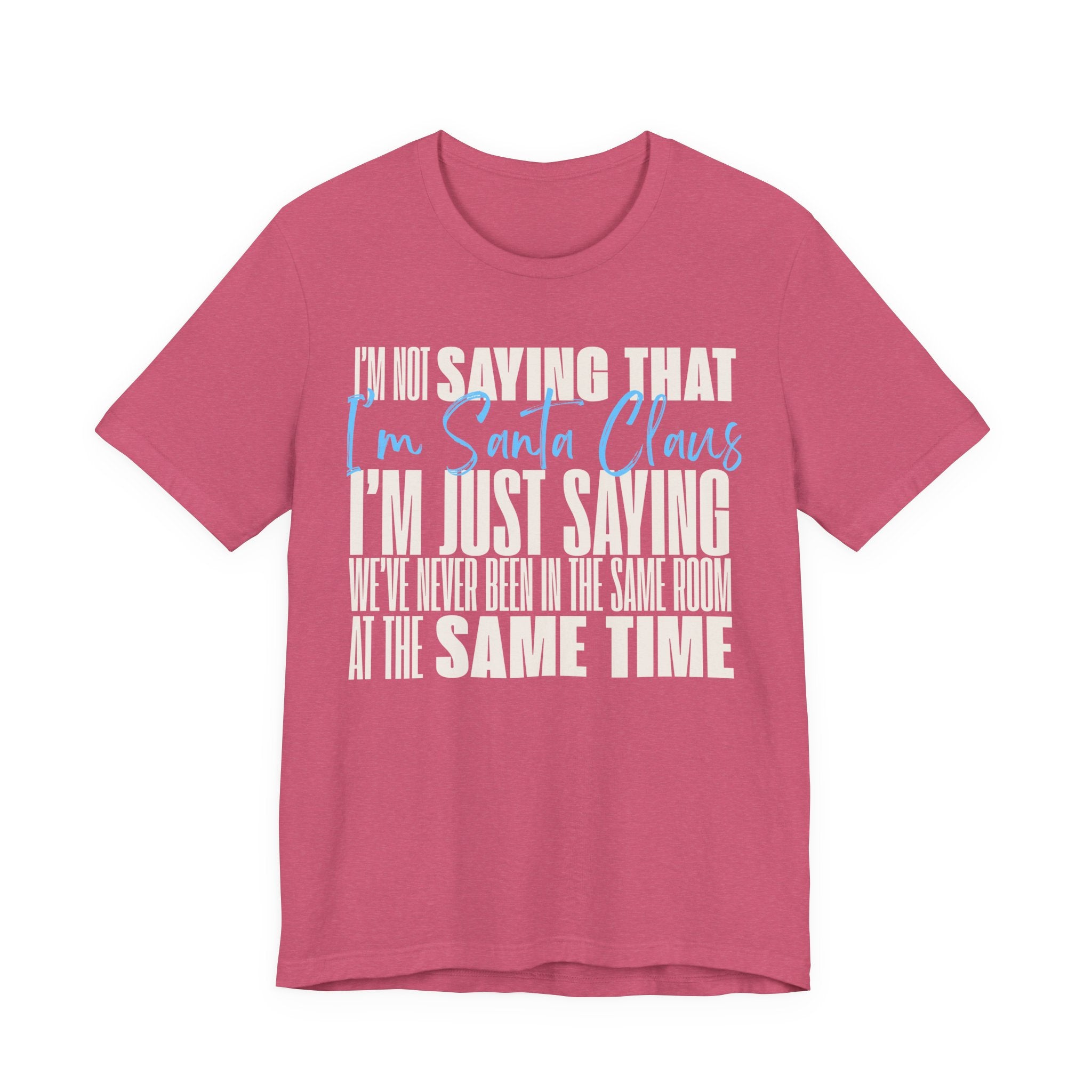 I'm Not Saying I'm Santa Claus T Shirt, shirt color and fit view 8
