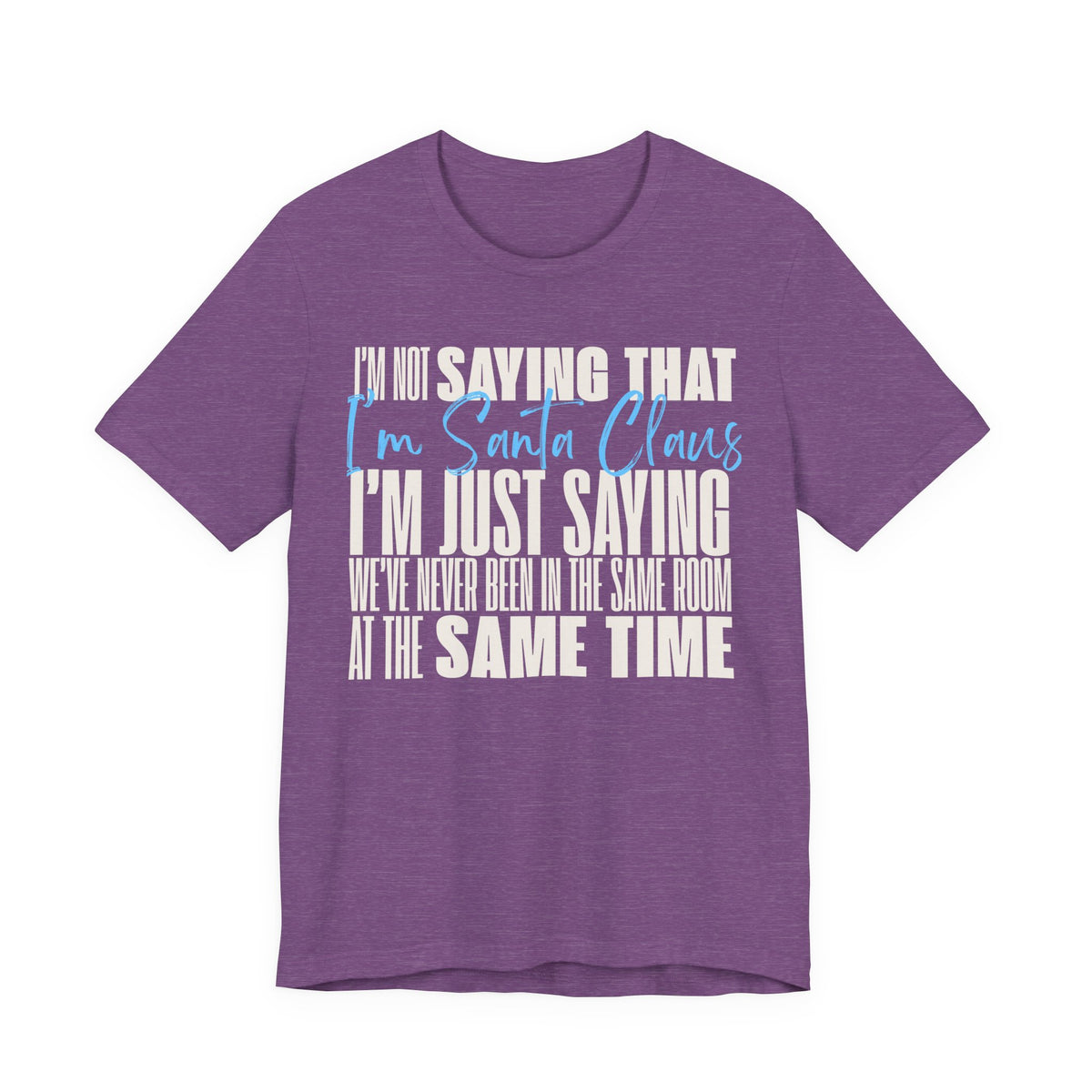 I'm Not Saying I'm Santa Claus T Shirt, shirt color and fit view 7