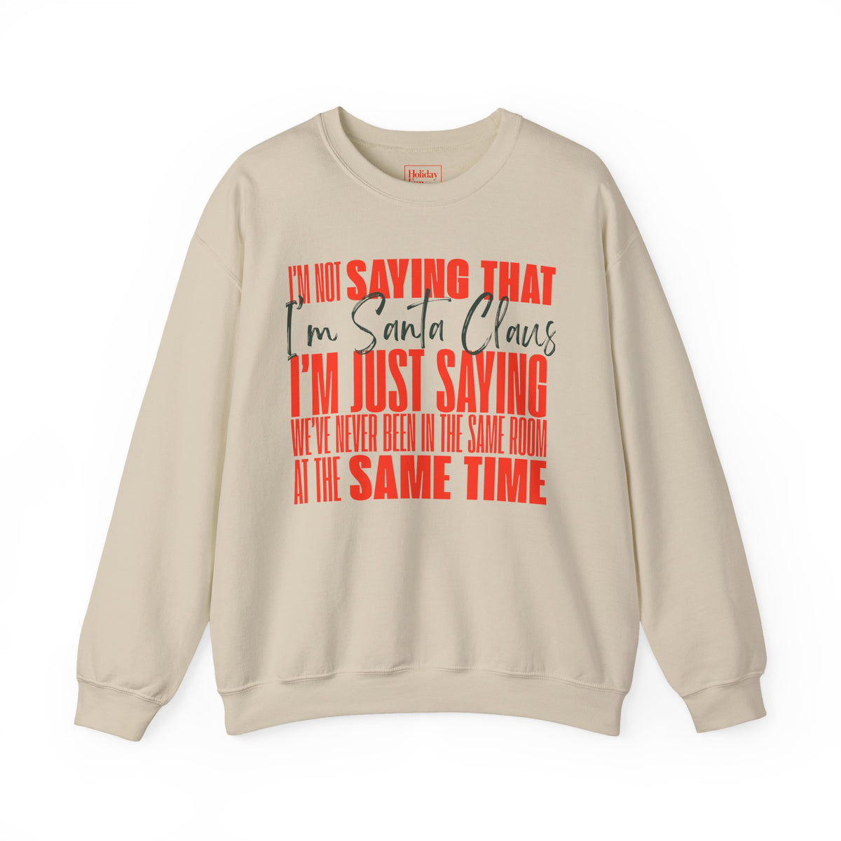 I'm Not Saying That I'm Santa Claus Crewneck Sweatshirt