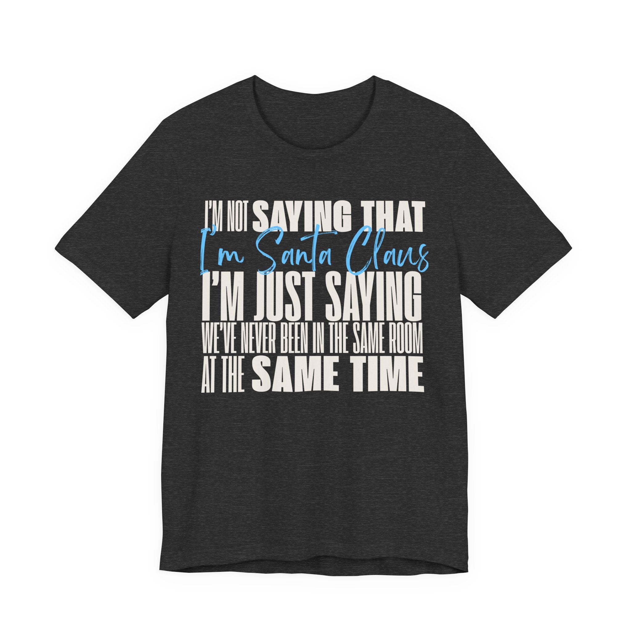 I'm Not Saying I'm Santa Claus T Shirt, shirt color and fit view 5