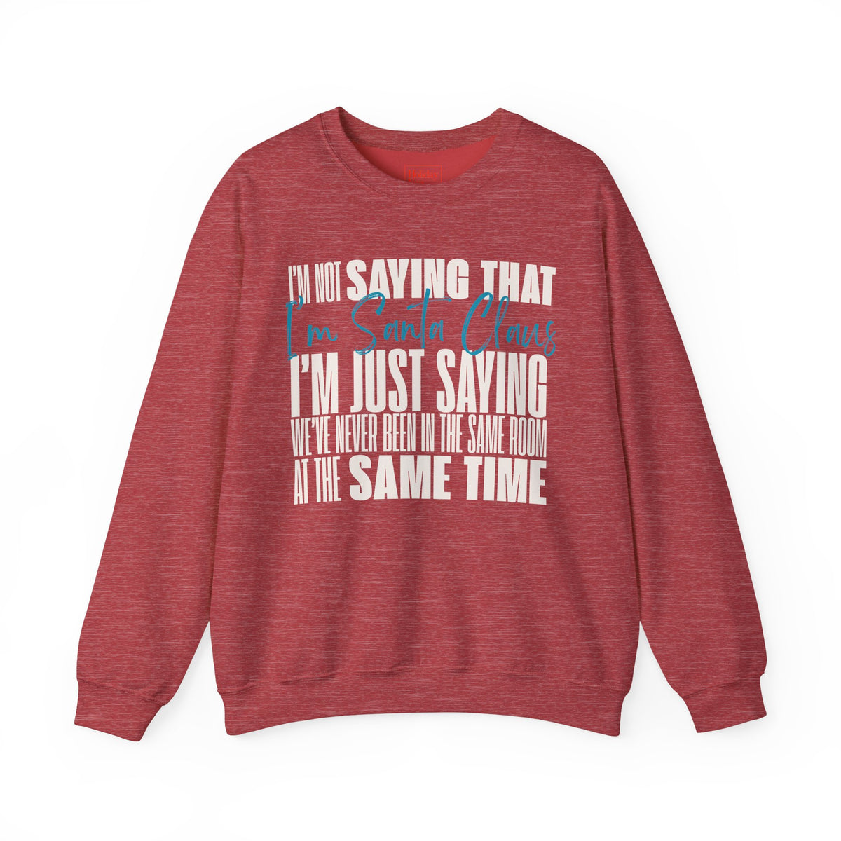 I'm Not Saying That I'm Santa Claus Crewneck Sweatshirt