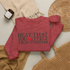 Beat That, You Little Troutsniffer Crewneck Sweatshirt