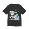 Most Likely To Be Snowed In For Christmas T Shirt by Holiday Fun