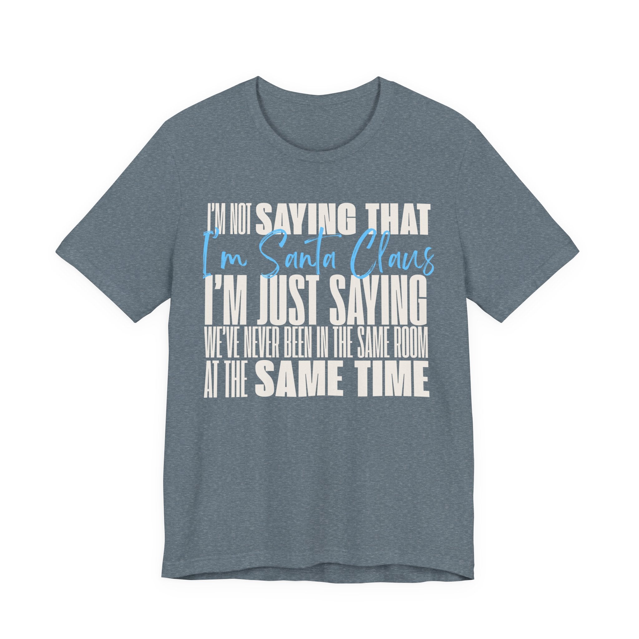 Holiday Fun I'm Not Saying I'm Santa Claus T shirt