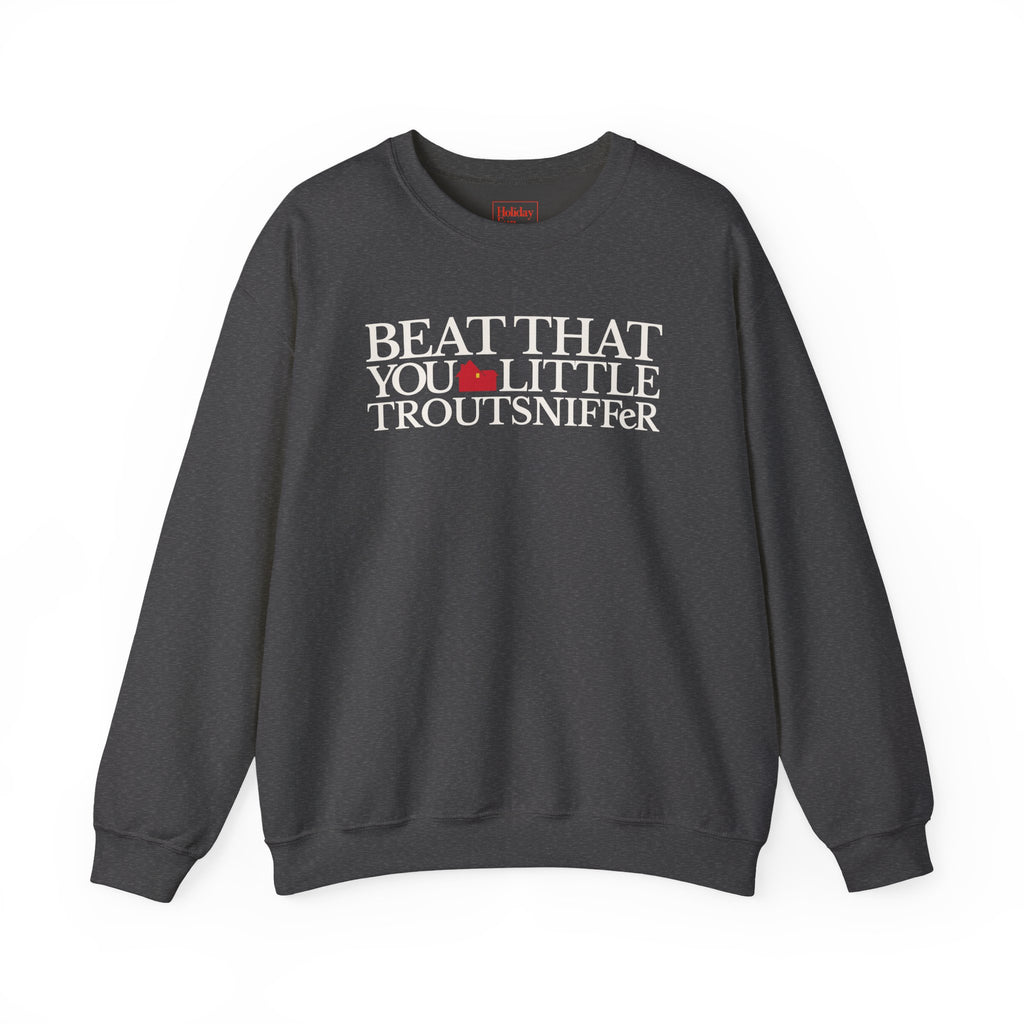 Beat That, You Little Troutsniffer Crewneck Sweatshirt