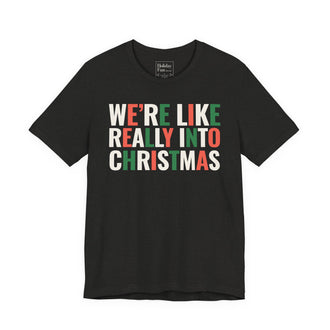 We're Like Really Into Christmas T Shirt