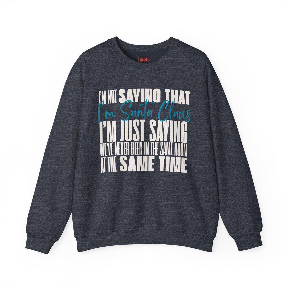I'm Not Saying That I'm Santa Claus Crewneck Sweatshirt