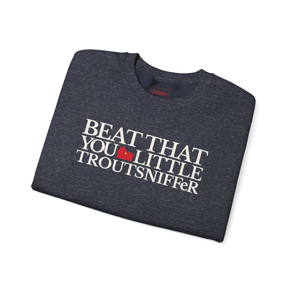 Beat That, You Little Troutsniffer Crewneck Sweatshirt
