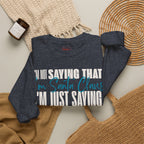 I'm Not Saying That I'm Santa Claus Crewneck Sweatshirt