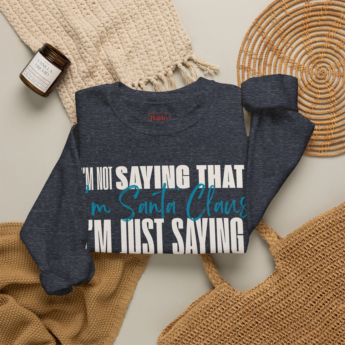 I'm Not Saying That I'm Santa Claus Crewneck Sweatshirt