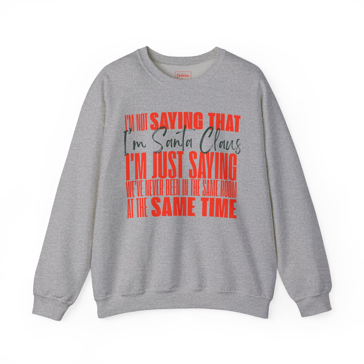 I'm Not Saying That I'm Santa Claus Crewneck Sweatshirt