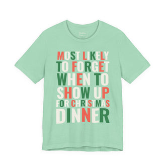 Most Likely To Forget When To Show Up For Christmas Dinner T-Shirt