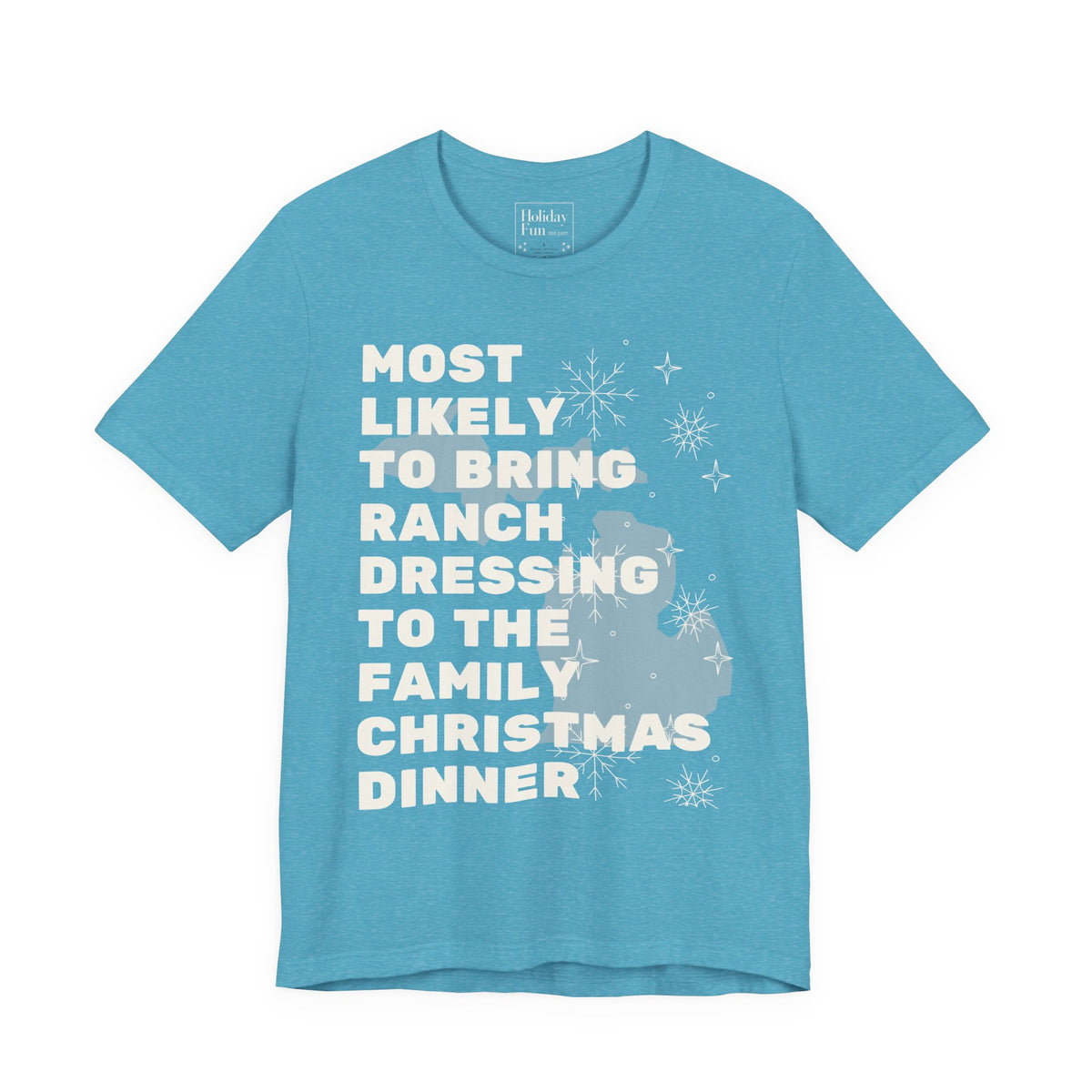 Most Likely To Bring Ranch Dressing To Dinner Christmas T Shirt by Holiday Fun