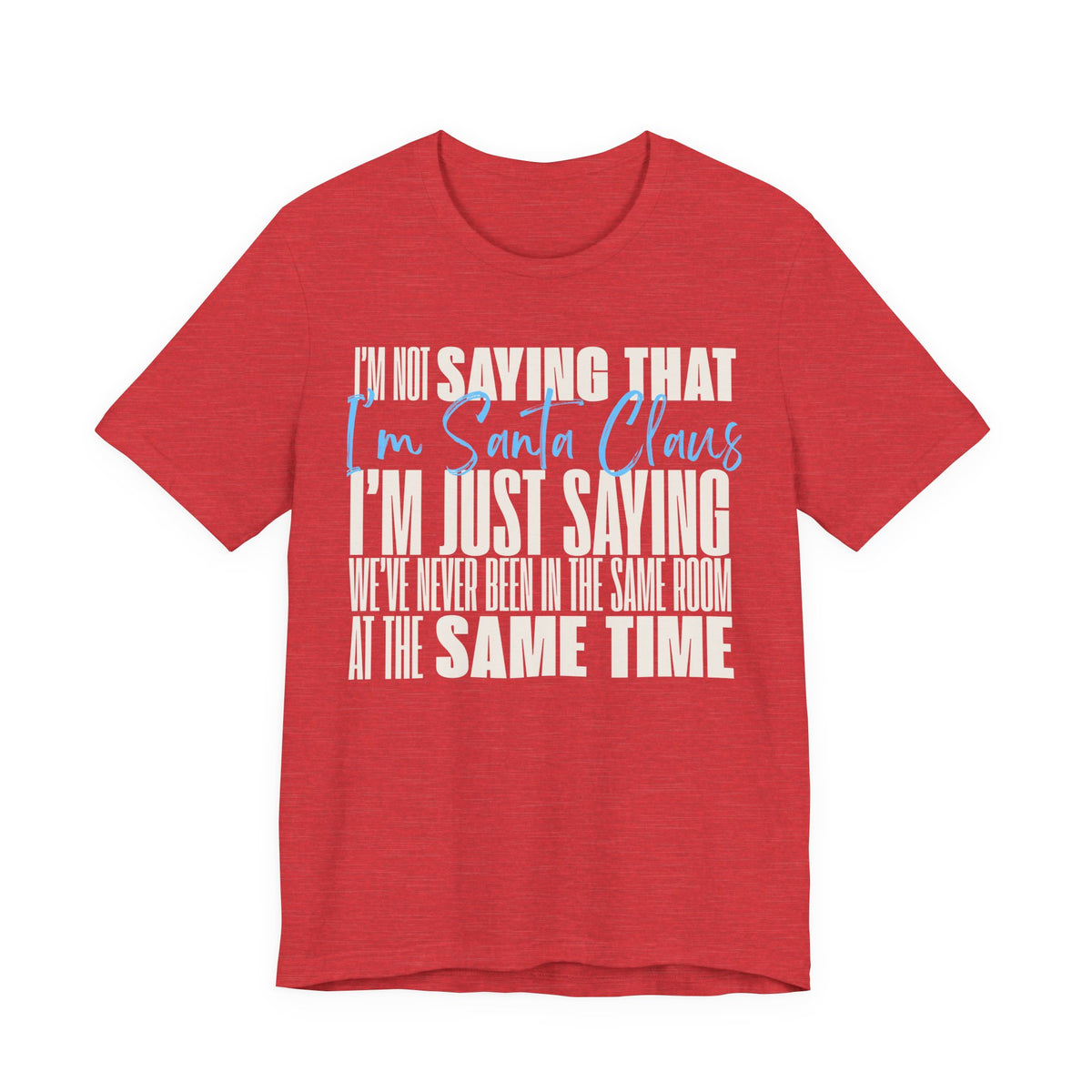 I'm Not Saying I'm Santa Claus T Shirt, shirt color and fit view 11